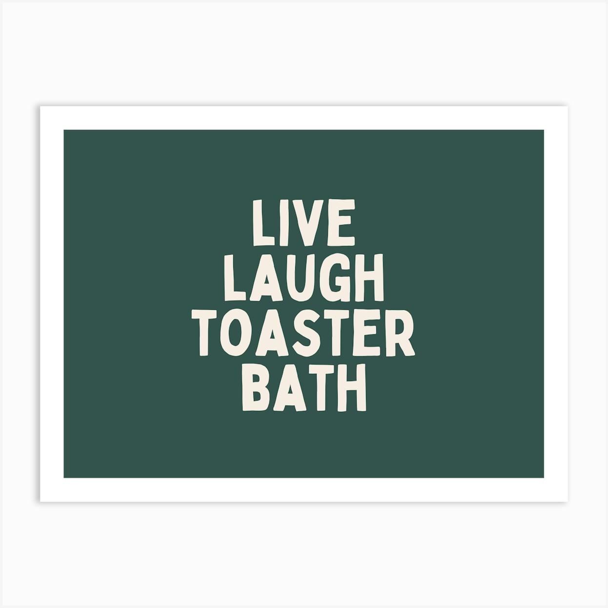 Life Laugh Toaster Bath | Cream and Forest Green Art Print by Wisdom And Wonder Designs
