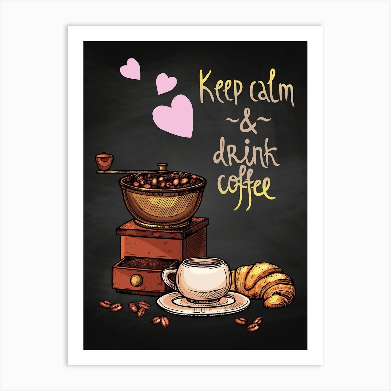 Keep Calm And Drink Coffee — coffee print, kitchen art, kitchen wall decor Art Print by Synthwave1950