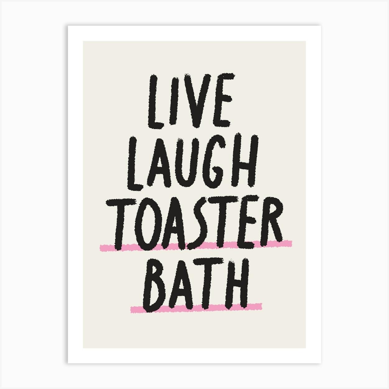 Live Laugh Toaster Bath Art Print by YOHUGA