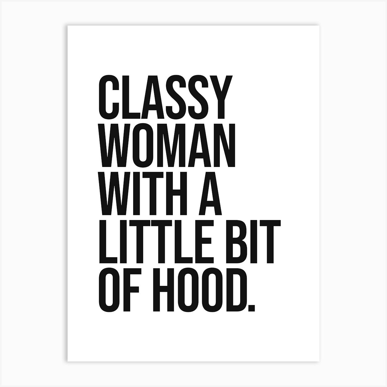 Classy Women with a little bit of hood cool quote, saying, phrase, classy, minimal, cute, girl power, hip hop, music, hood quotes Art Print by Paigaam