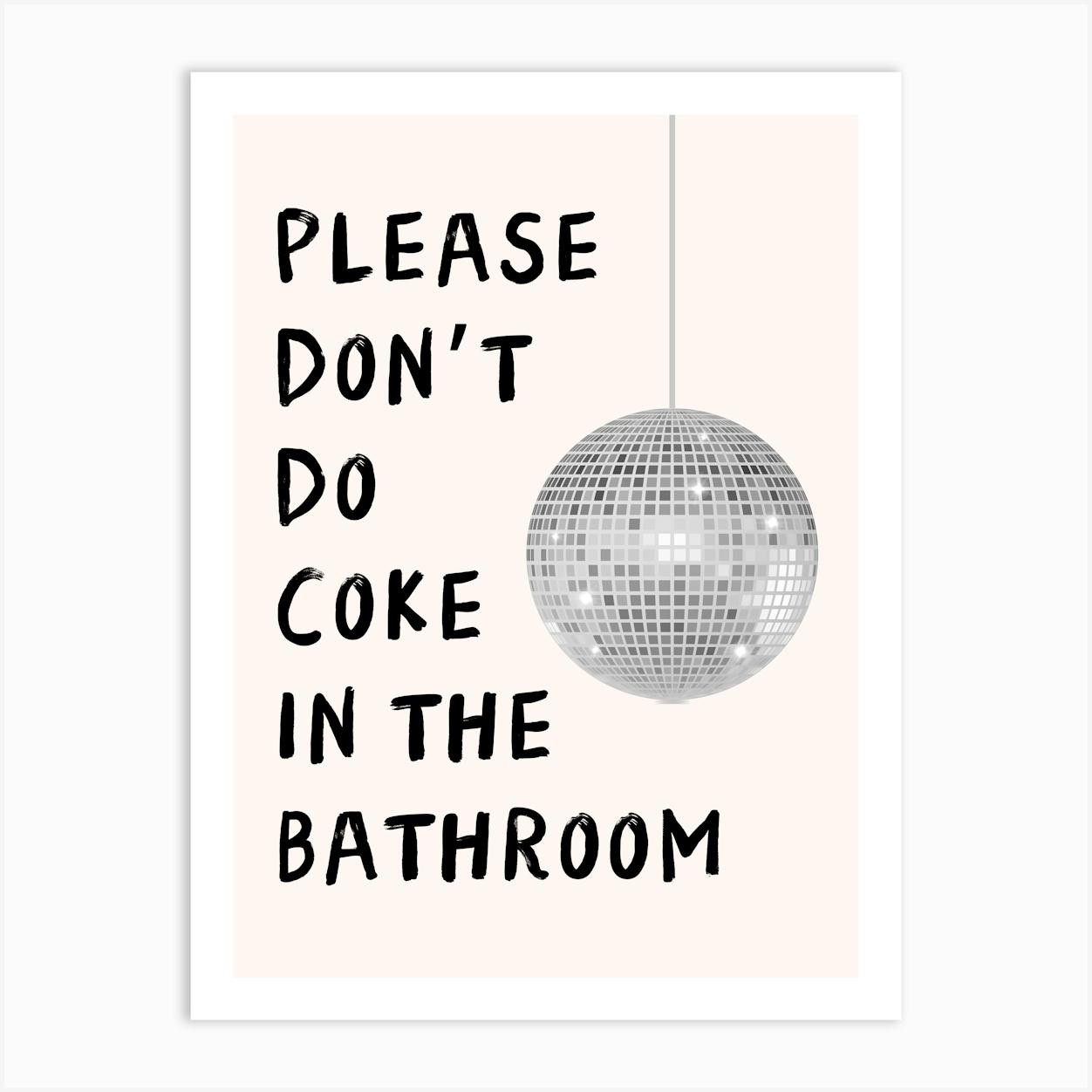 Please Don't Do Coke In The Bathroom Funny Bathroom Print 1 Art Print by Cherry Bomb Art Prints