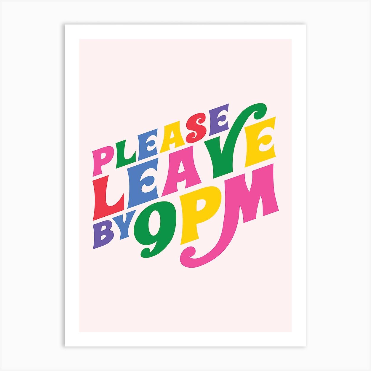 Please Leave By 9pm Art Print by Bossy Girl