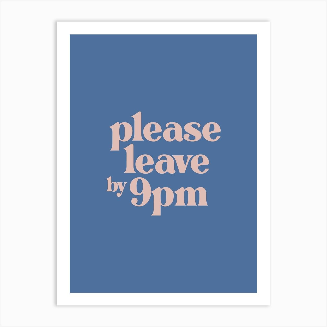 Please Leave by 9pm - Blue Typography Art Print by Print52