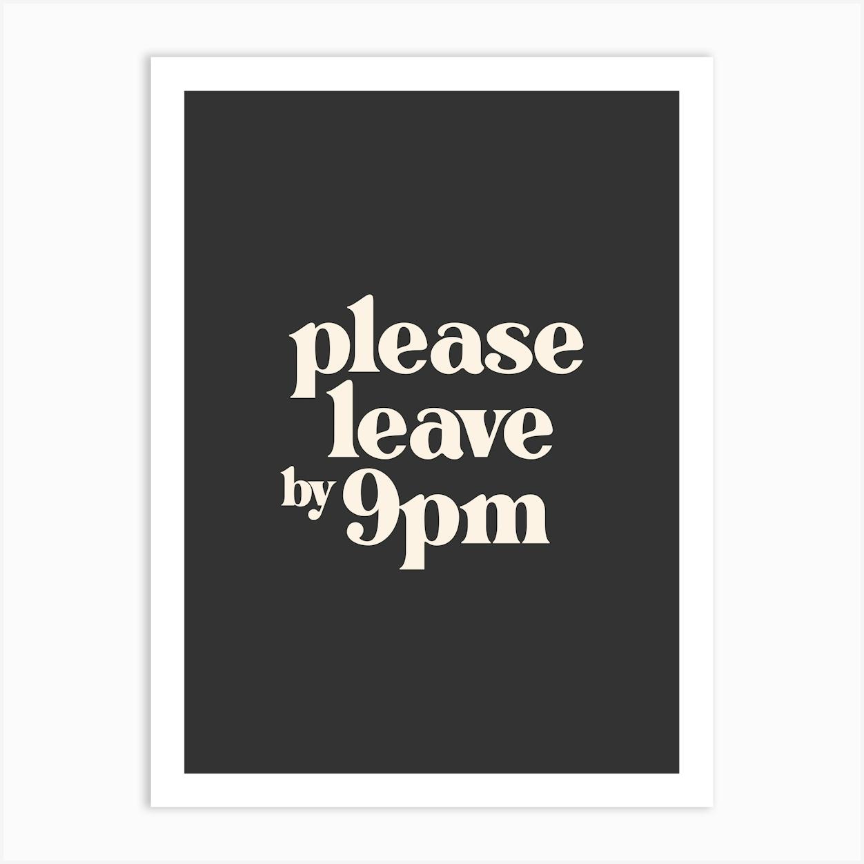 Please Leave by 9pm - Black Typography Art Print by Print52