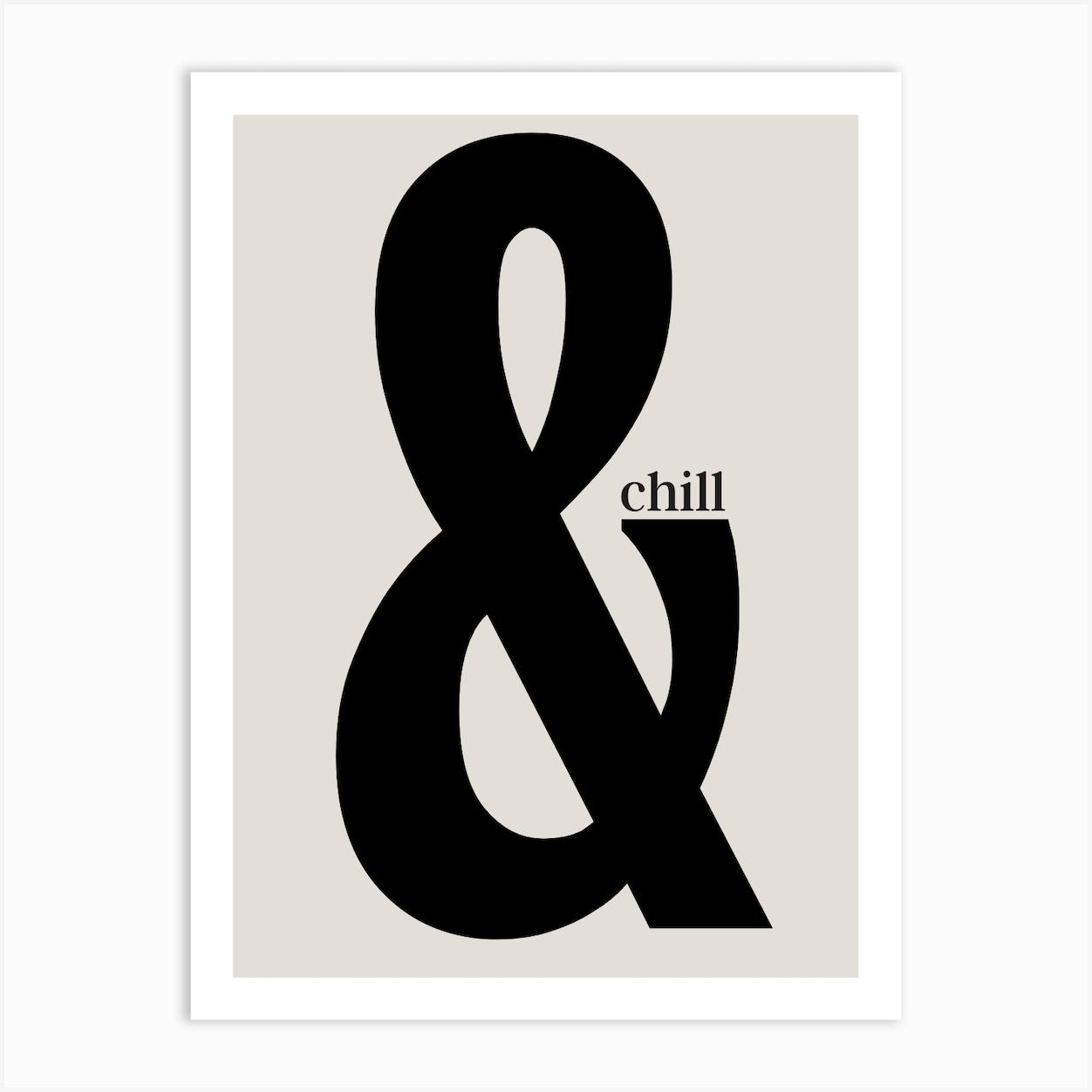 & Chill Art Print by Go Poster Store