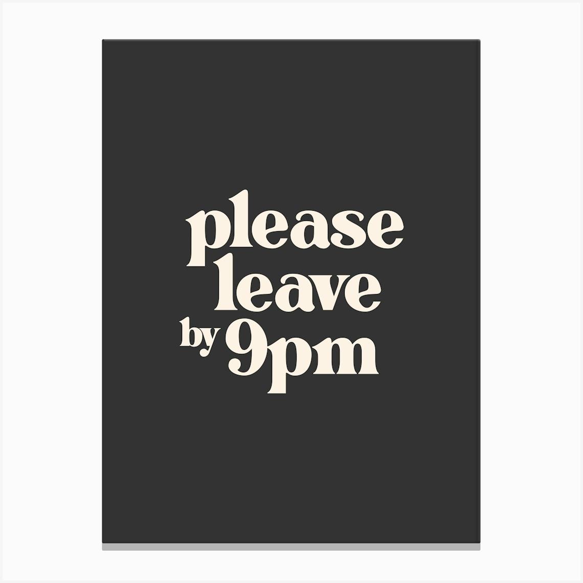 Please Leave by 9pm - Black Typography Canvas Print by Print52