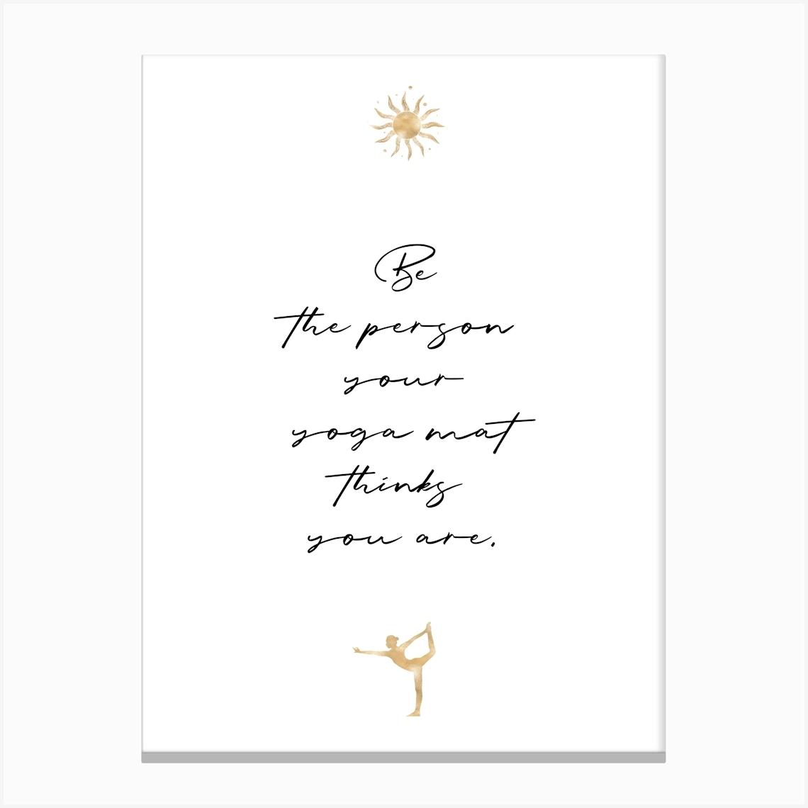 Yoga - Be the person your yoga mat thinks you are Canvas Print by OHKIMIKO