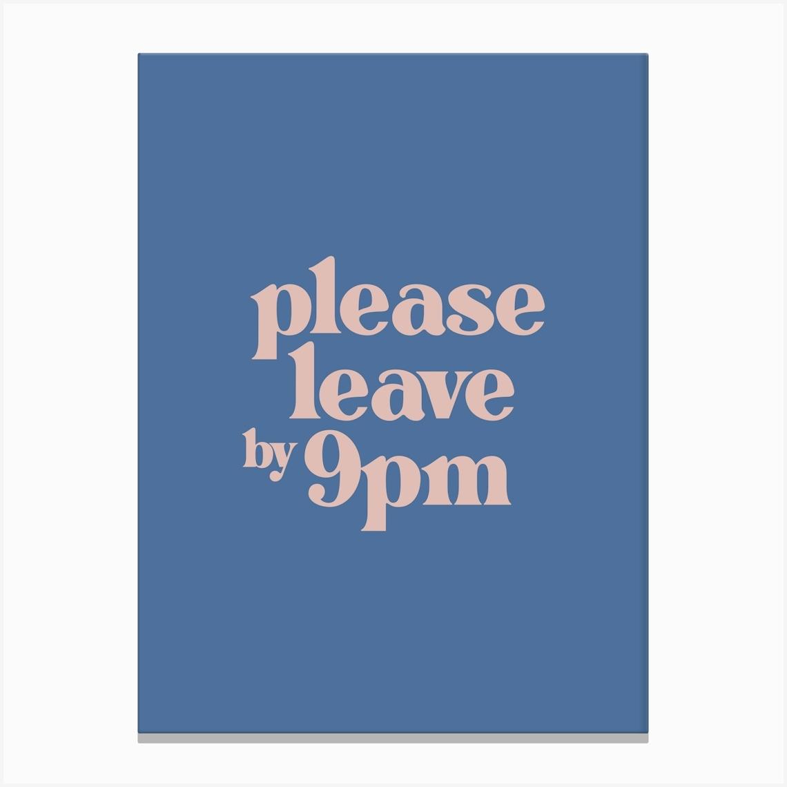 Please Leave by 9pm - Blue Typography Canvas Print by Print52