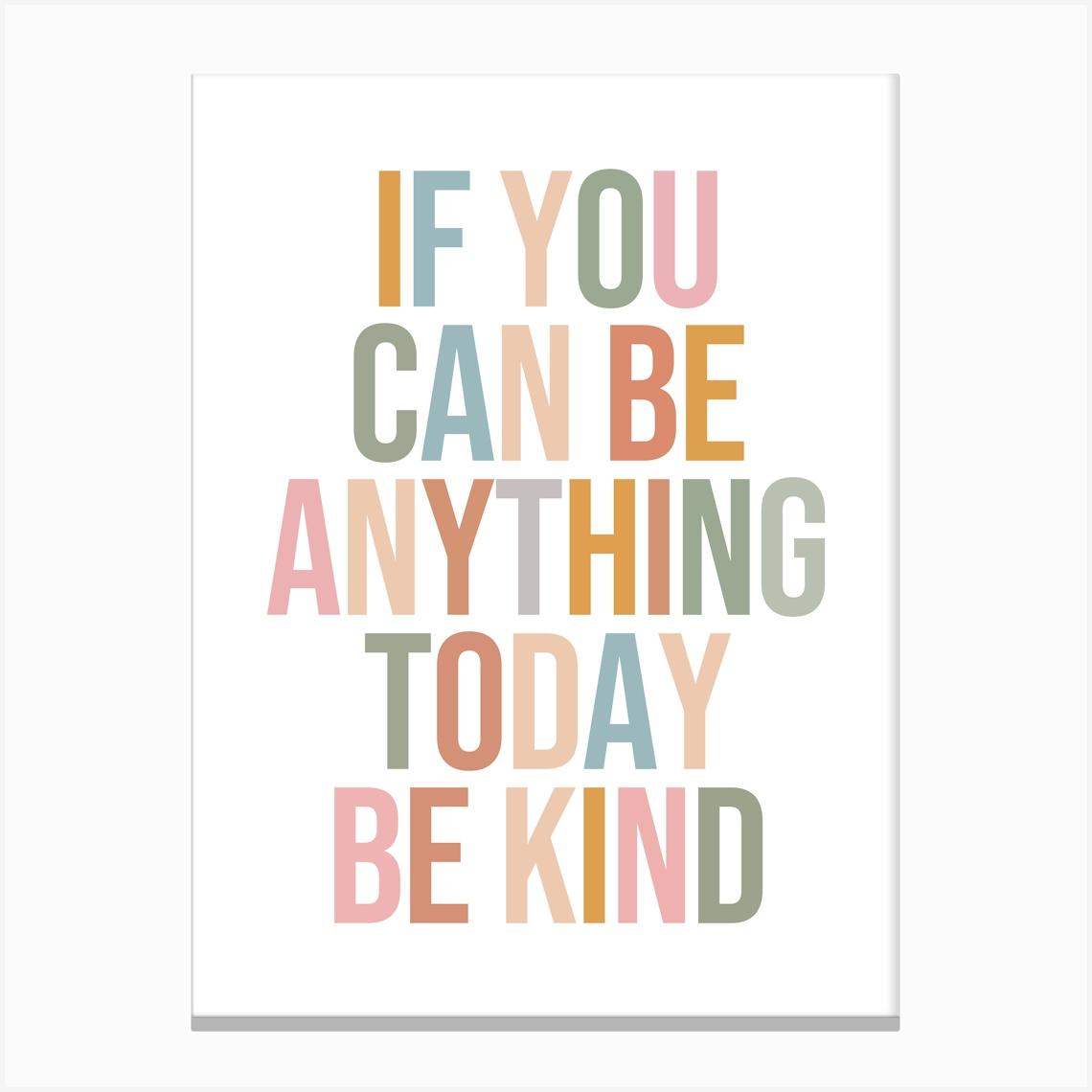 If You Can Be Anything Today Be Kind quote, saying, phrases, kindness, reminder, cool, cute,empowering, motivating, inspiring, colorful, typography,